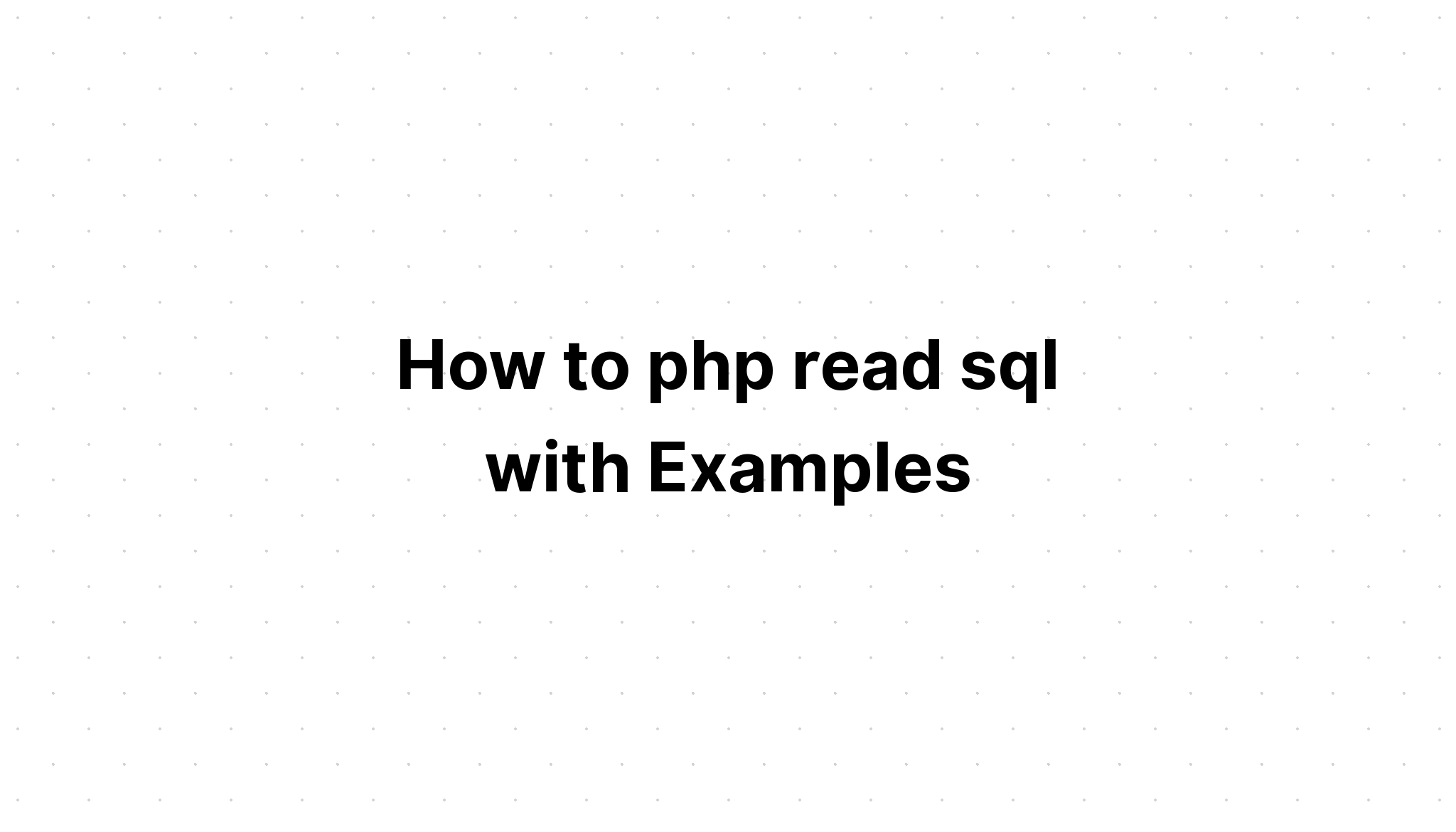 Làm thế nào để php đọc sql với các ví dụ
